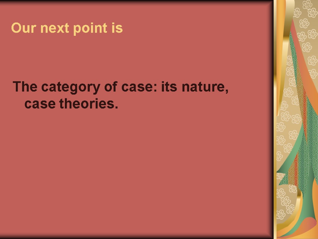 Our next point is The category of case: its nature, case theories.